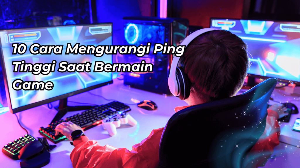 Cara Mengurangi Latensi Ping Saat Bermain Game Online Kompetitif Panduan Lengkap Untuk Performa Terbaik